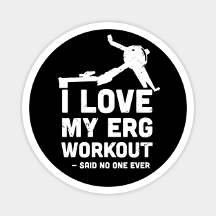 I love My ERG workout, said no one ever, ultimate torture machine, rowing athlete gifts, rowing training present Magnet